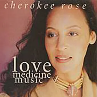 Love Medicine Music by Cherokee Rose