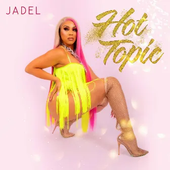 Hot Topic by Jadel