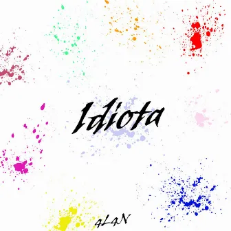 IDIOTA by 4L4N