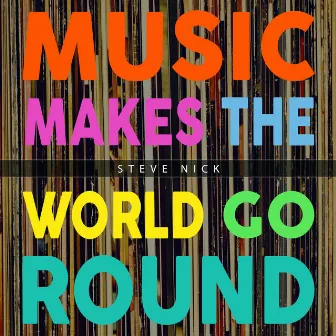 Music Makes the World Go Round by Steve Nick