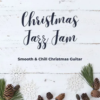 Christmas Jazz Jam: Smooth & Chill Christmas Guitar by Winter Chic