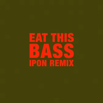 Eat This Bass (IPON Remix) by ipon