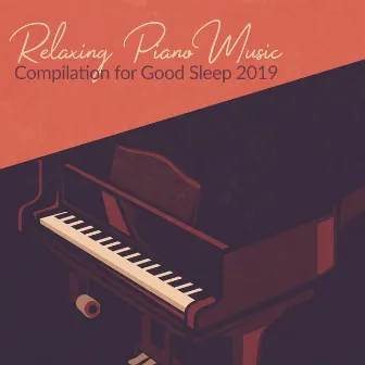 Relaxing Piano Music Compilation for Good Sleep 2019 by Relaxing Piano Music Ensemble