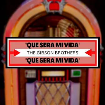 Que Sera Mi Vida by Gibson Brothers