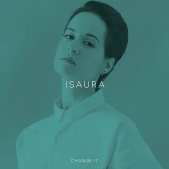 Change It by Isaura