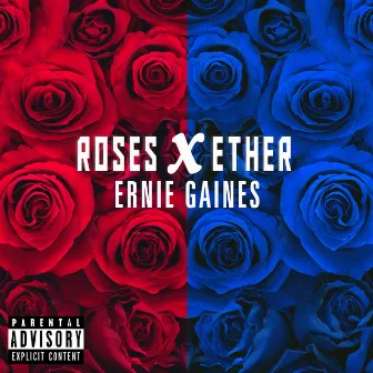 Roses X Ether by Ernie Gaines