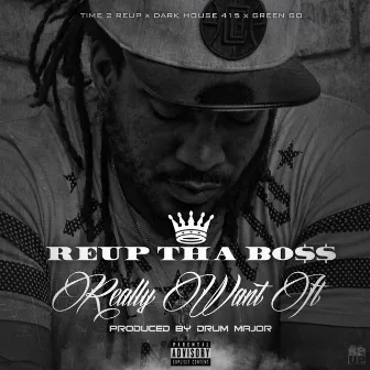 Really Want It by Reup Tha Boss