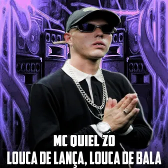 LOUCA DE LANÇA, LOUCA DE BALA by MC QUIEL ZO