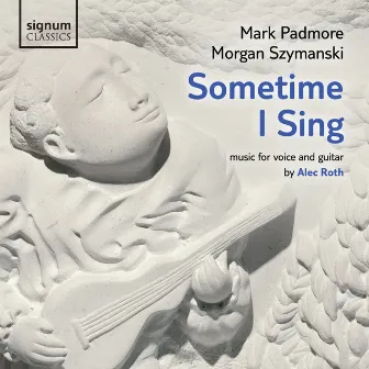 Alec Roth: Sometime I Sing by Alec Roth