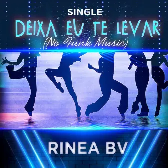 Deixa Eu Te Levar (No Funk Music) by Rinea BV