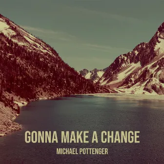 Gonna Make a Change by Michael Pottenger