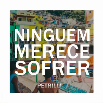 Ninguém Merece Sofrer by Petrilli