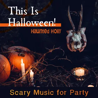 This Is Halloween! Scary Music for Party by Haunted Holly