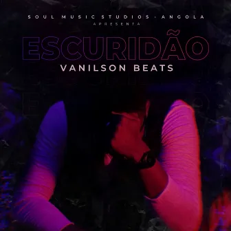 Escuridão by Vanilson Beats