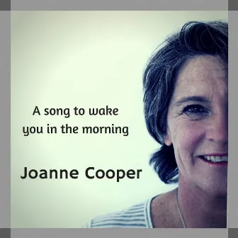 A Song to Wake You in the Morning by Joanne Cooper