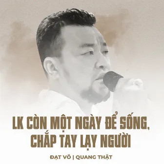 LK Còn Một Ngày Để Sống, Chắp Tay Lạy Người by 