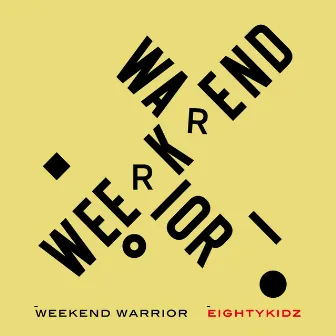 WEEKEND WARRIOR by 80KIDZ