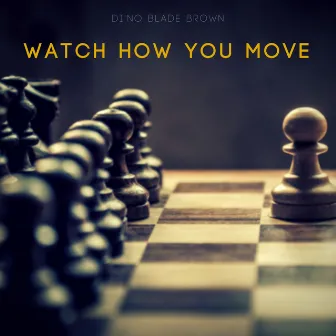 Watch How You Move by Di'no Blade Brown