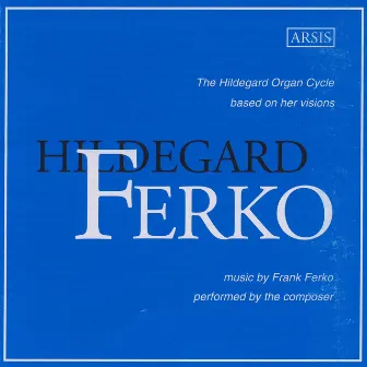 Ferko: The Hildegard Organ Cycle by Frank Ferko