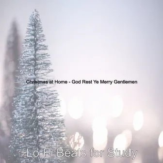 Christmas at Home - God Rest Ye Merry Gentlemen by Lo-fi Beats for Study