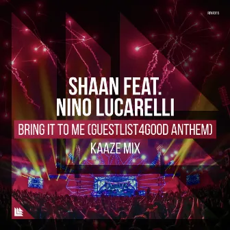 Bring It To Me (Guestlist4Good Anthem) [KAAZE Mix] by DJ Shaan