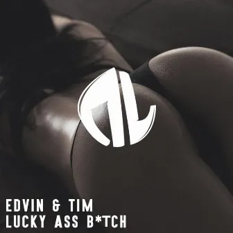 Lucky Ass B*tch by Edvin & Tim