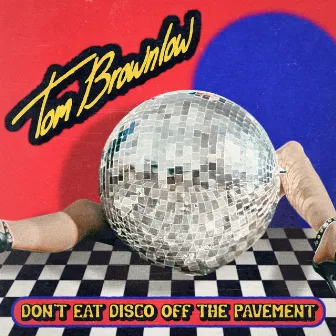 Don't Eat Disco off the Pavement by Tom Brownlow