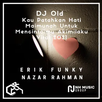 DJ Old Kau Patahkan Hati Maimunah Untuk Mencintaimu Akimilaku Viral 2021 by ERIK FUNKY