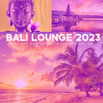 Bali Lounge 2023: Chillout Sesión de la Puesta del Sol, Enfriamiento de la Música Ambiental, Salón de Buda, Relajación, Bar Piscina, Chill Medianoche by Del Mar Dj Cafe