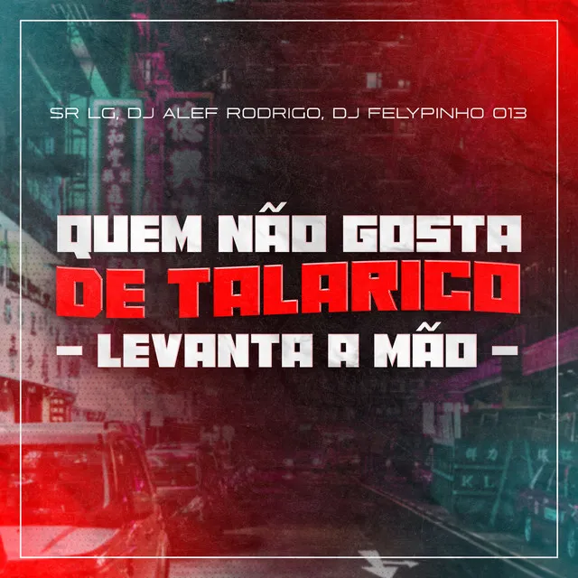 Quem Não Gosta de Talarico - Levanta a Mão