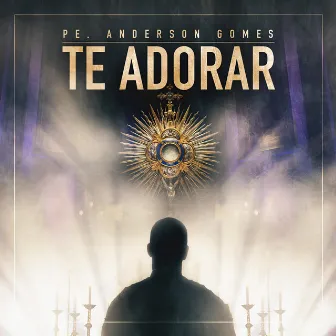 Te Adorar by Padre Anderson Gomes