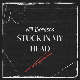 Stuck in my Head by Will Borders