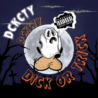 DICK OR TRICK by DCKCTY