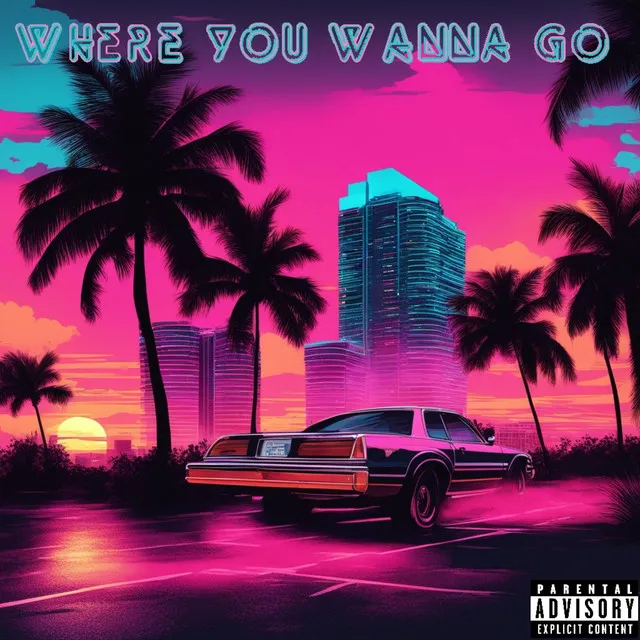 Where you wanna go