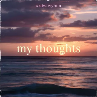 my thoughts by xxdwtwybiln