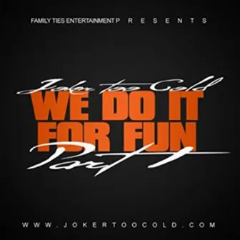 We Do It For Fun Pt.1 - Single by Tha Joker