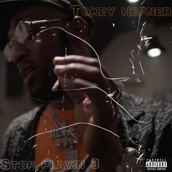 Stop Playin 3 by Tokey Hefner