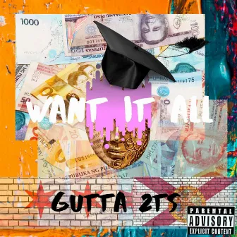 Want It All by Gutta2Ts