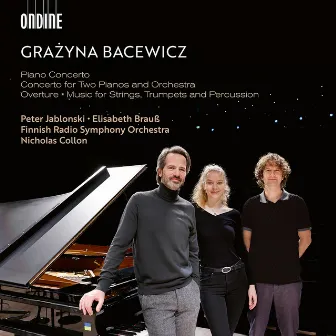 Grazyna Bacewicz: Piano Concerto; Concerto for Two Pianos and Orchestra; Overture; Music for Strings, Trumpets and Percussion by Grażyna Bacewicz