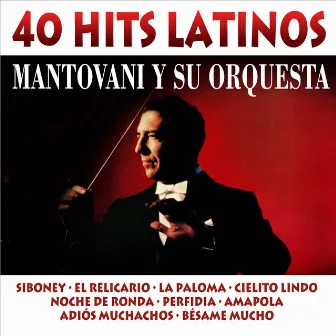 40 Hits Latinos by Mantovani y Su Gran Orquesta