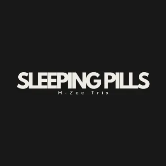 Sleeping Pills by M-zee Trix