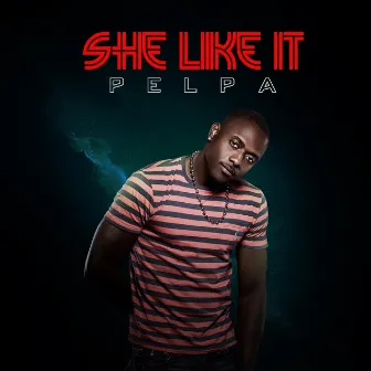 She Like It by Pelpa