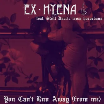 You Can't Run Away (From Me) by Ex-Hyena