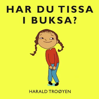 Har Du Tissa I Buksa by Harald Troøyen