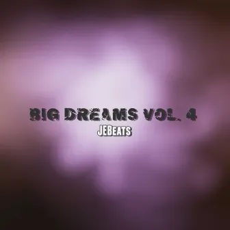 Big Dreams, Vol. 4 by JEBeats