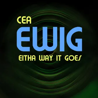 Eitha Way It Goes(EWIG) by Cea