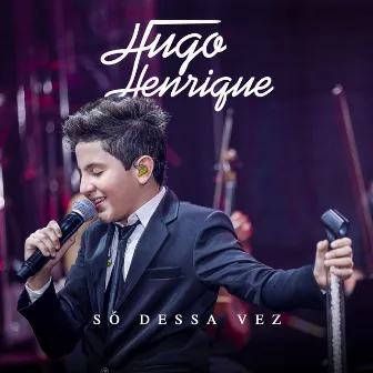 Só Dessa Vez (Ao Vivo) by Hugo Henrique