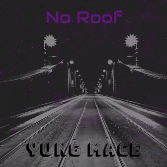 No Roof by Yung Mace