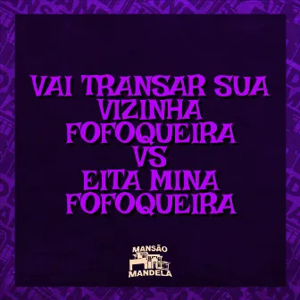 Vai Transar Sua Vizinha Fofoqueira Vs Eita Mina Fofoqueira by MC Jan