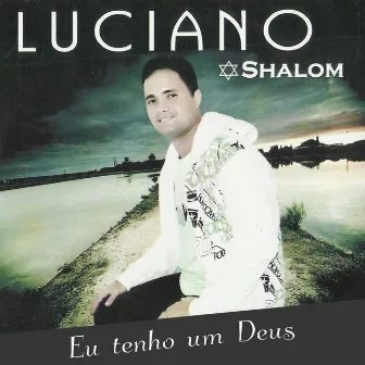 Eu Tenho um Deus (Shalom) by Luciano